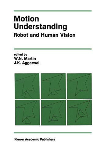 Motion Understanding: Robot and Human Vision (The Springer International Series in Engineering and Computer Science) (The Springer International ... and Computer Science, 44, Band 44)