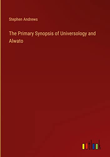 The Primary Synopsis of Universology and Alwato