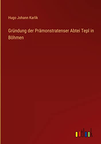 Gründung der Prämonstratenser Abtei Tepl in Böhmen