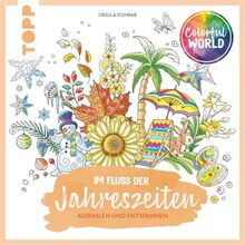 Colorful World - Im Fluss der Jahreszeiten: Ausmalen & entspannen