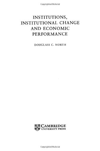 Institutions, Institutional Change and Economic Performance (Political Economy of Institutions and Decisions)