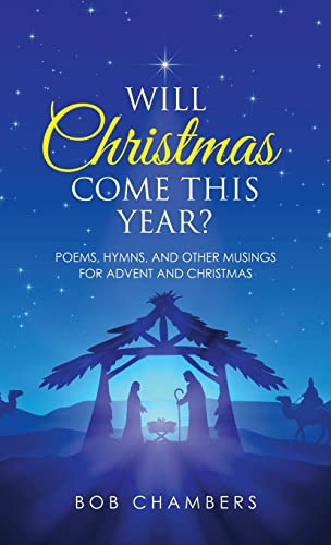 Will Christmas Come This Year?: Poems, Hymns, and Other Musings for Advent and Christmas