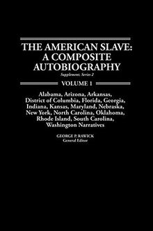 The American Slave--Alabama, Arkansas, Dist. of Columbia, Florida, Georgia, Indiana, Kansas, Maryland, Nebraska, New York, N. Carolina, Oklahoma, ... 49 A Composite Autobiography)
