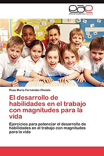 El desarrollo de habilidades en el trabajo con magnitudes para la vida: Ejercicios para potenciar el desarrollo de habilidades en el trabajo con magnitudes para la vida