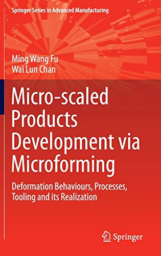 Micro-scaled Products Development via Microforming: Deformation Behaviours, Processes, Tooling and its Realization (Springer Series in Advanced Manufacturing)