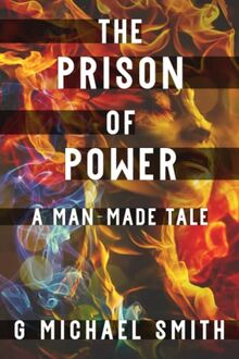 The Prison of Power: A Man-Made Tale