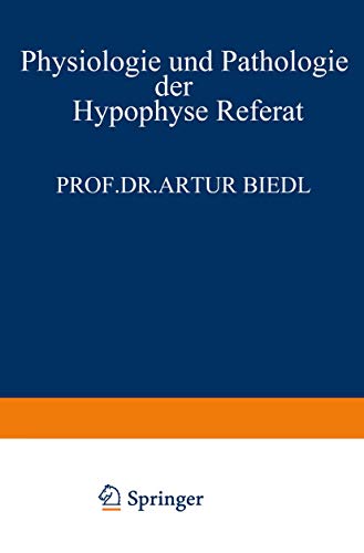 Physiologie und Pathologie der Hypophyse Referat: Gehalten am 34. Kongress für Innere Medizin in Wiesbaden 26. April 1922