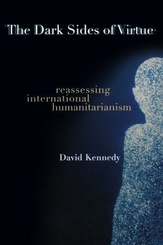 David Kennedy The Dark Sides Of Virtue, Reassessing International Humanitarianism