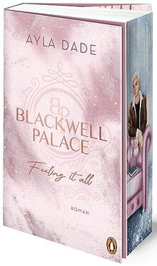 Blackwell Palace. Feeling it all: Roman. Die neue Reihe der Bestsellerautorin voller Spice, Glamour und Intrigen mit Farbschnitt in limitierter Auflage (Die Frozen-Hearts-Reihe, Band 3)