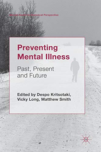 Preventing Mental Illness: Past, Present and Future (Mental Health in Historical Perspective)
