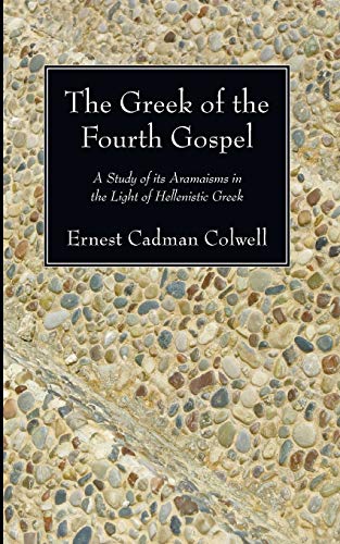 The Greek of the Fourth Gospel: A Study of its Aramaisms in the Light of Hellenistic Greek