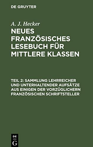 Neues französisches Lesebuch für mittlere Klassen, Teil 2, Sammlung lehrreicher und unterhaltender Aufsätze aus einigen der vorzüglichern ... Fortschritte im Französischen gemacht haben