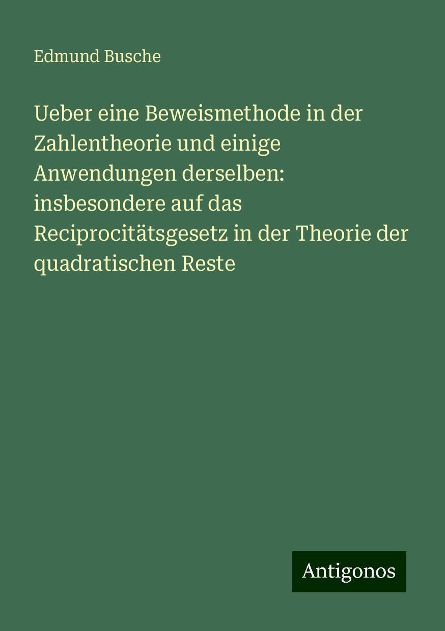 Ueber eine Beweismethode in der Zahlentheorie und einige Anwendungen derselben: insbesondere auf das Reciprocitätsgesetz in der Theorie der quadratischen Reste
