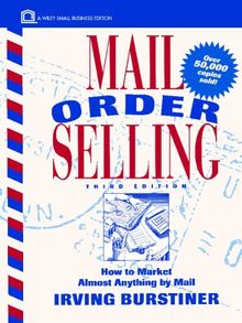 Mail Order Selling: How to Market Almost Anything by Mail (Wiley Small Business Edition)