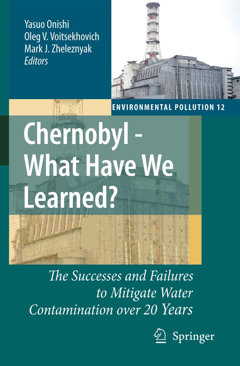 Chernobyl - What Have We Learned?: The Successes and Failures to Mitigate Water Contamination Over 20 Years (Environmental Pollution, 12, Band 12)
