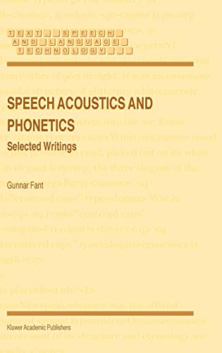 Speech Acoustics and Phonetics: Selected Writings (Text, Speech and Language Technology, 24, Band 24)