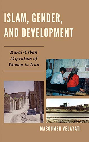 Islam, Gender, and Development: Rural-Urban Migration of Women in Iran