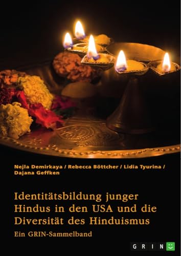 Identitätsbildung junger Hindus in den USA und die Diversität des Hinduismus. Eine kritische Betrachtung von Kastensystem, Verehrungsritualen und Hochzeitsbräuchen: Ein GRIN-Sammelband