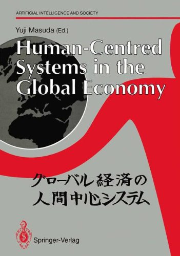 Human-Centred Systems in the Global Economy: Proceedings From The International Workshop On Industrial Cultures And Human-Centred Systems Held By ... by Tokyo Keizai University in Tokyo, May 1990