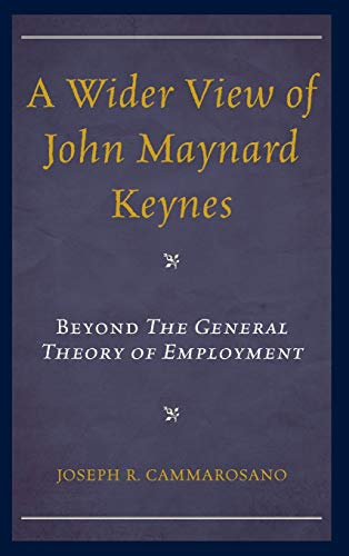 A Wider View of John Maynard Keynes: Beyond the General Theory of Employment