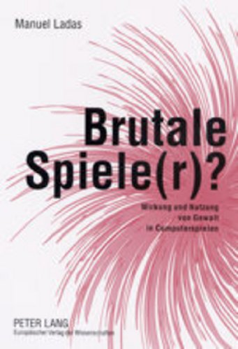 Brutale Spiele(r)?: Wirkung und Nutzung von Gewalt in Computerspielen