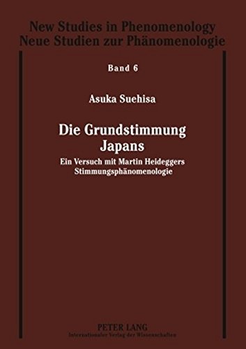 Die Grundstimmung Japans: Ein Versuch mit Martin Heideggers Stimmungsphänomenologie (New Studies in Phenomenology / Neue Studien zur Phänomenologie)