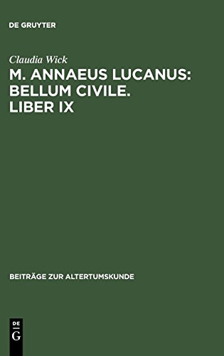 Claudia Wick: M. Annaeus Lucanus: Bellum civile, liber IX: Einleitung, Text und Übersetzung (Beiträge zur Altertumskunde, Band 201)