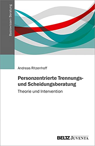 Personzentrierte Trennungs- und Scheidungsberatung: Theorie und Intervention. Mit Online-Materialien (Basiswissen Beratung)