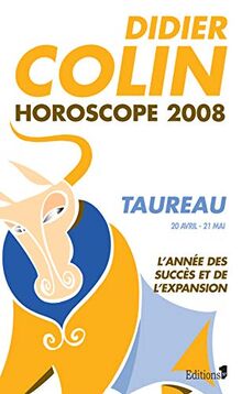 Taureau, deuxième signe du zodiaque, 20 ou 21 avril-20 ou 21 mai : l'année des succès et de l'expansion : horoscope 2008