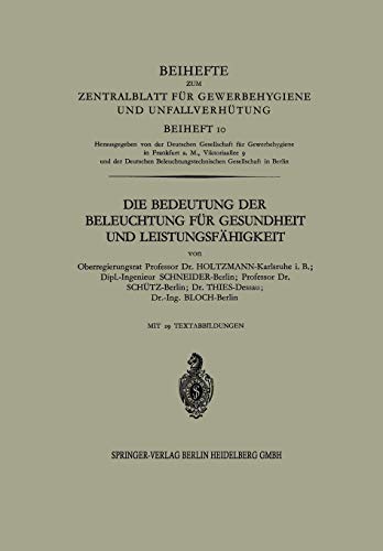 Die Bedeutung der Beleuchtung für Gesundheit und Leistungsfähigkeit (Beihefte zum Zentralblatt für Gewerbehygiene und Unfallverhütung, 10, Band 10)