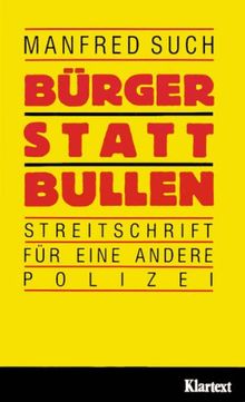 Bürger statt "Bullen". Streitschrift für eine andere Polizei