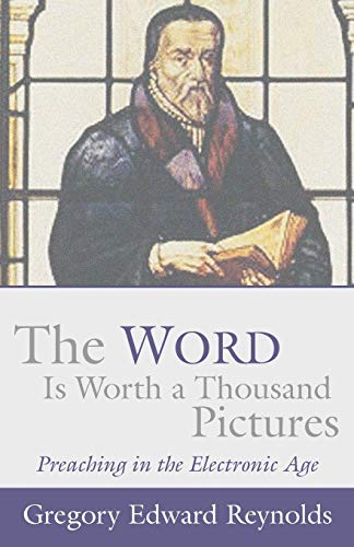 The Word is Worth a Thousand Pictures: Preaching in the Electronic Age