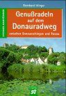 Genußradeln auf dem Donauradweg. Zwischen Donaueschingen und Passau