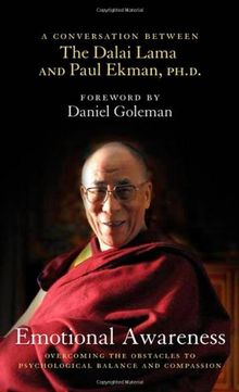Emotional Awareness: Overcoming the Obstacles to Psychological Balance and Compassion: A Conversation Between the Dalai Lama and Paul Ekman