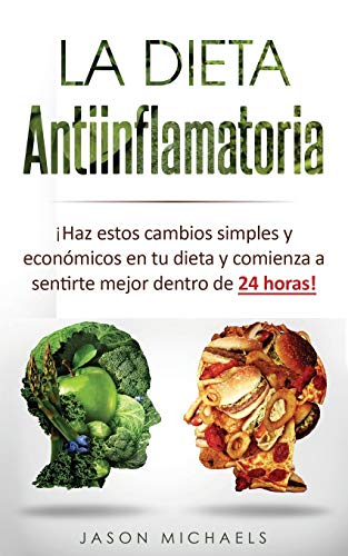 La Dieta Antiinflamatoria: ¡Haz estos cambios simples y económicos en tu dieta y comienza a sentirte mejor dentro de 24 horas!