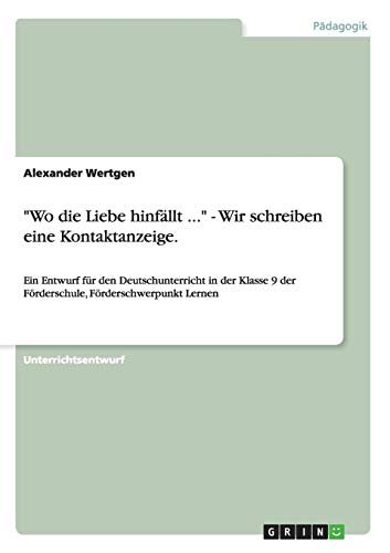 Wo die Liebe hinfällt ... - Wir schreiben eine Kontaktanzeige.: Ein Entwurf für den Deutschunterricht in der Klasse 9 der Förderschule, Förderschwerpunkt Lernen