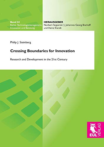 Crossing Boundaries for Innovation: Research and Development in the 21st Century (Technologiemanagement - Innovation - Beratung)