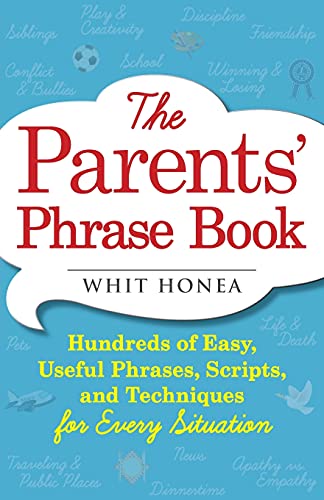 The Parents' Phrase Book: Hundreds Of Easy, Useful Phrases, Scripts, And Techniques For Every Situation