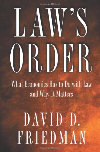 Friedman, David D. Law's Order, What Economics Has To Do With Law And Why It Matters