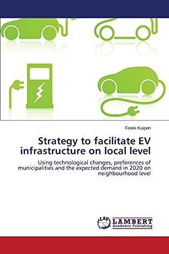 Strategy to facilitate EV infrastructure on local level: Using technological changes, preferences of municipalities and the expected demand in 2020 on neighbourhood level