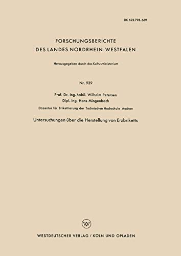 Untersuchungen über die Herstellung von Erzbriketts (Forschungsberichte des Landes Nordrhein-Westfalen) (German Edition) (Forschungsberichte des Landes Nordrhein-Westfalen, 939, Band 939)