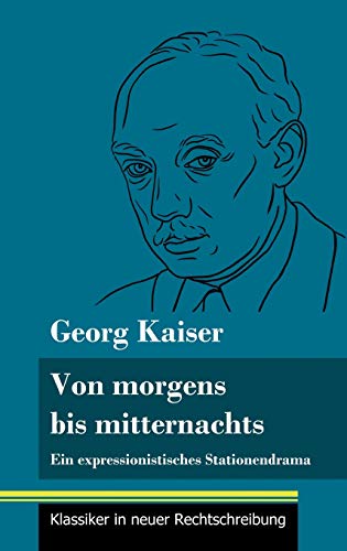 Von morgens bis mitternachts: Ein expressionistisches Stationendrama (Band 88, Klassiker in neuer Rechtschreibung)