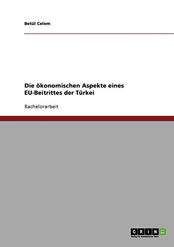 Die ökonomischen Aspekte eines EU-Beitrittes der Türkei