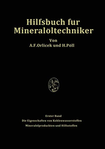 Hilfsbuch für Mineralöltechniker. Stoffkonstanten und Berechnungsunterlagen für Apparatebauer, Ingenieure, Betriebsleiter und Chemiker der ... Mineralölprodukten und Hilfsstoffen