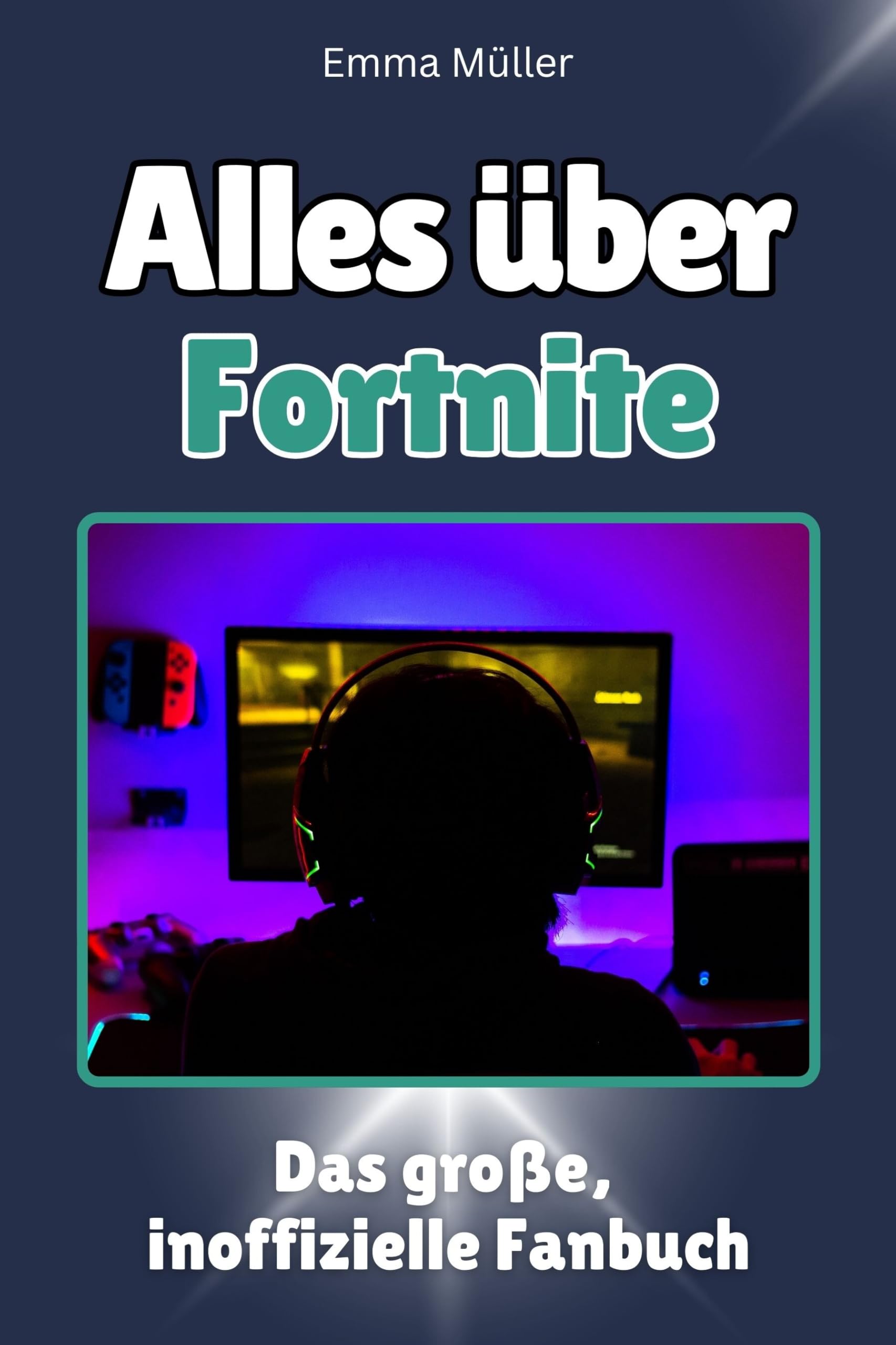 Alles über Fortnite - Hochwertige Hardcover-Ausgabe - das perfekte Geschenk: Das große, inoffizielle Fanbuch