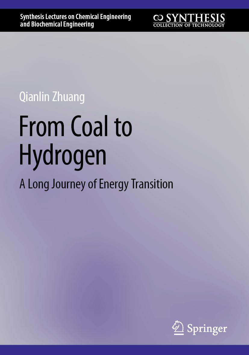 From Coal to Hydrogen: A Long Journey of Energy Transition (Synthesis Lectures on Chemical Engineering and Biochemical Engineering)