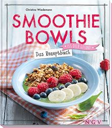 Smoothie Bowls - Das Rezeptbuch: Iss dich gesund!