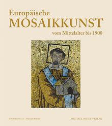 Europäische Mosaikkunst vom Mittelalter bis 1900: Meisterwerke aus dem Vatikan und aus europäischen Museen