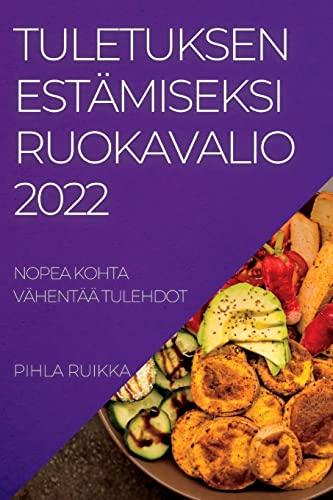 TULETUKSEN ESTÄMISEKSI RUOKAVALIO 2022: NOPEA KOHTA VÄHENTÄÄ TULEHDOT