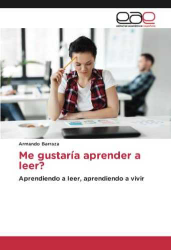 Me gustaría aprender a leer?: Aprendiendo a leer, aprendiendo a vivir